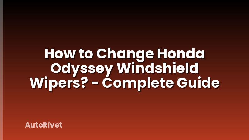 How to Change Honda Odyssey Windshield Wipers? - Complete Guide