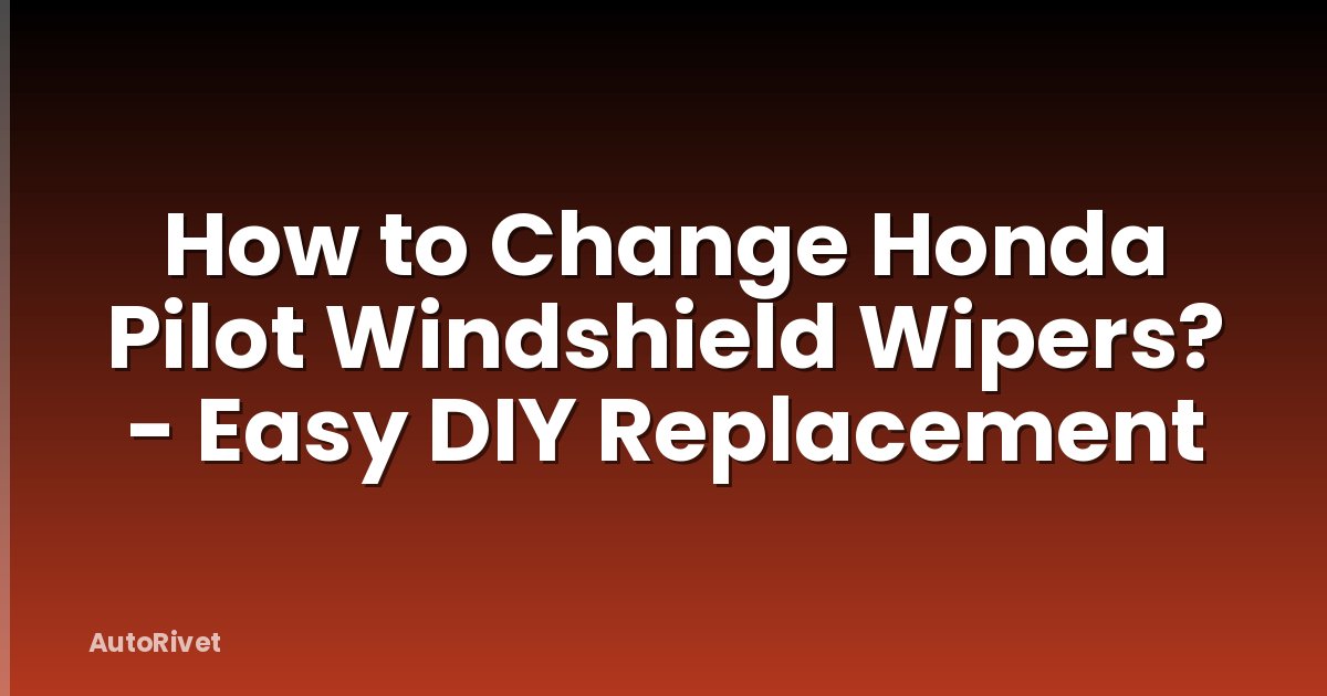 How to Change Honda Pilot Windshield Wipers? - Easy DIY Replacement