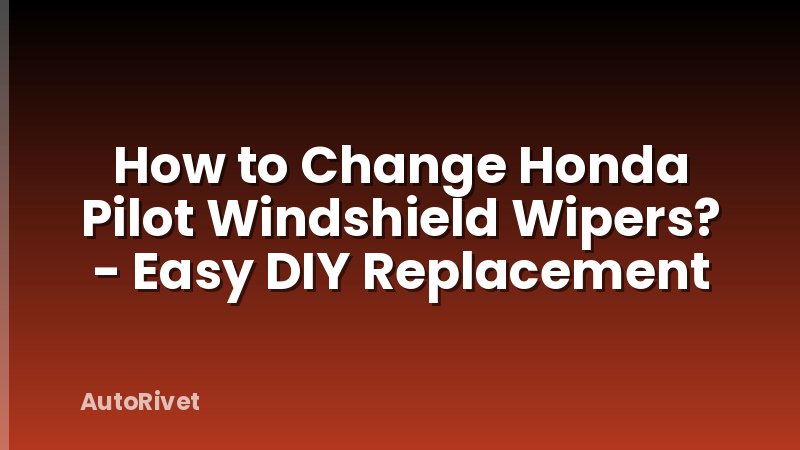 How to Change Honda Pilot Windshield Wipers? - Easy DIY Replacement