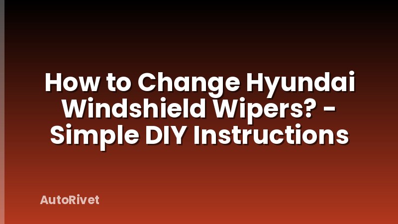 How to Change Hyundai Windshield Wipers? - Simple DIY Instructions