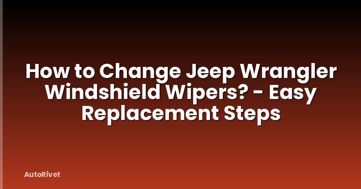 How to Change Jeep Wrangler Windshield Wipers? - Easy Replacement Steps