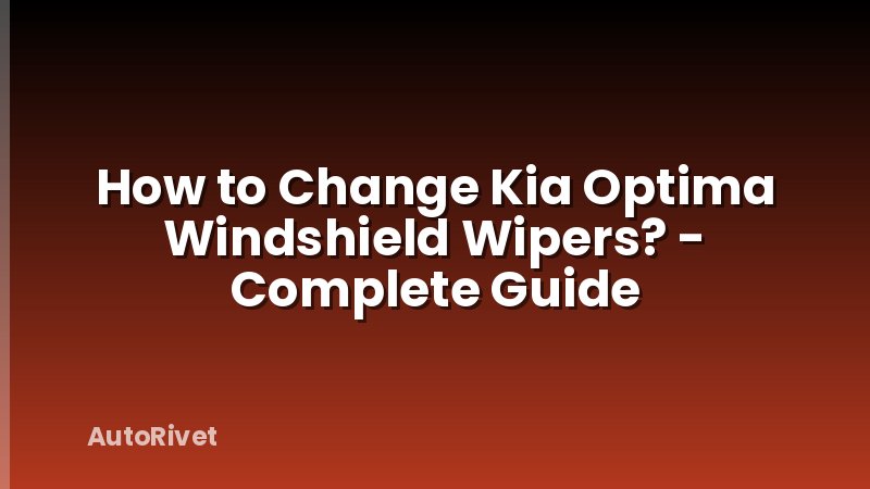 How to Change Kia Optima Windshield Wipers? - Complete Guide