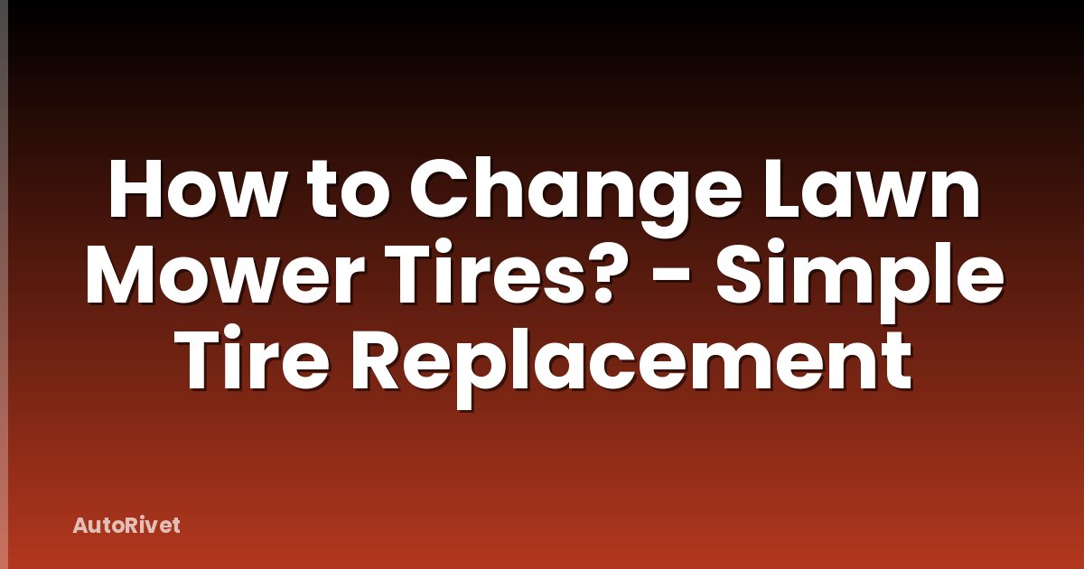 How to Change Lawn Mower Tires? - Simple Tire Replacement
