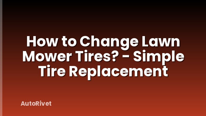 How to Change Lawn Mower Tires? - Simple Tire Replacement