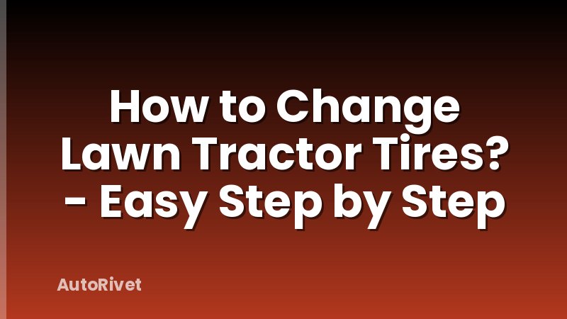 How to Change Lawn Tractor Tires? - Easy Step by Step