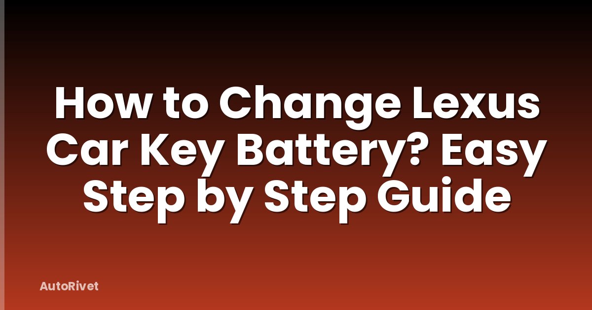 How to Change Lexus Car Key Battery? Easy Step by Step Guide