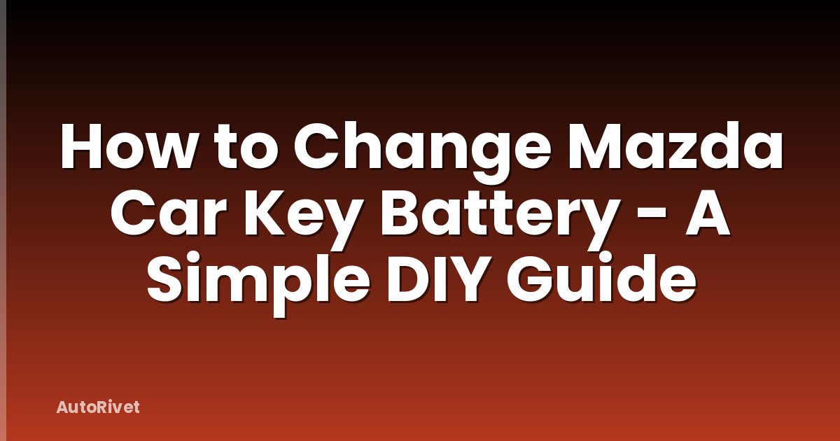 How to Change Mazda Car Key Battery - A Simple DIY Guide