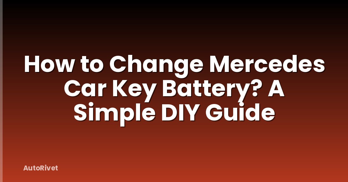 How to Change Mercedes Car Key Battery? A Simple DIY Guide