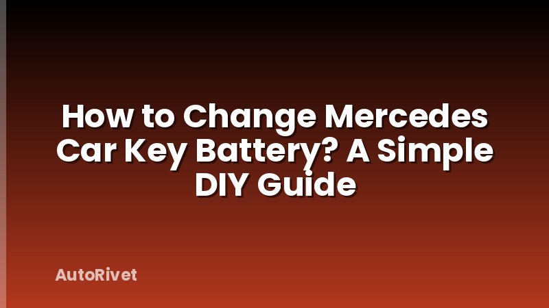 How to Change Mercedes Car Key Battery? A Simple DIY Guide