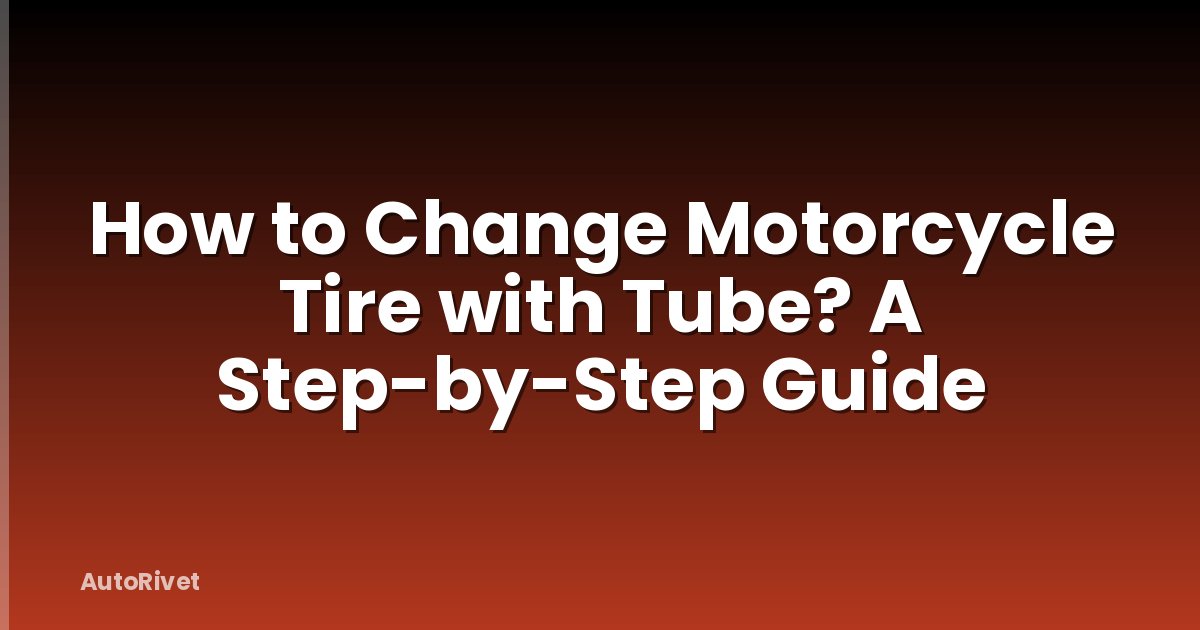 How to Change Motorcycle Tire with Tube? A Step-by-Step Guide