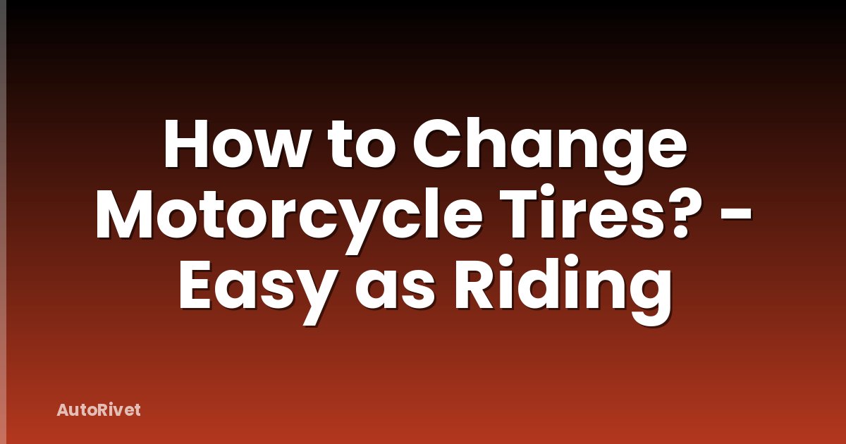 How to Change Motorcycle Tires? - Easy as Riding