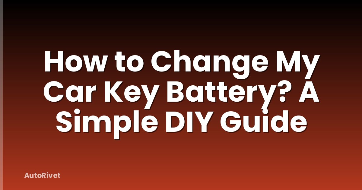 How to Change My Car Key Battery? A Simple DIY Guide