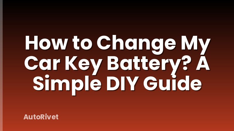 How to Change My Car Key Battery? A Simple DIY Guide