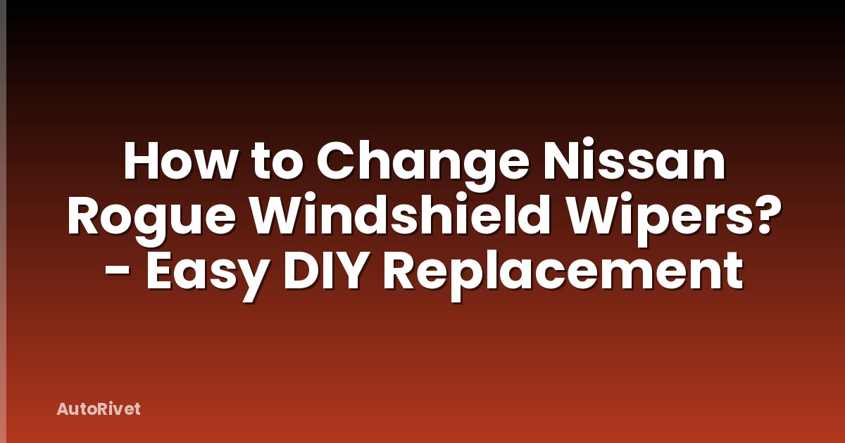 How to Change Nissan Rogue Windshield Wipers? - Easy DIY Replacement