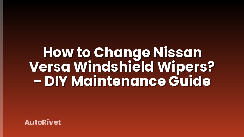How to Change Nissan Versa Windshield Wipers? - DIY Maintenance Guide