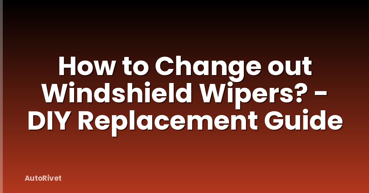 How to Change out Windshield Wipers? - DIY Replacement Guide