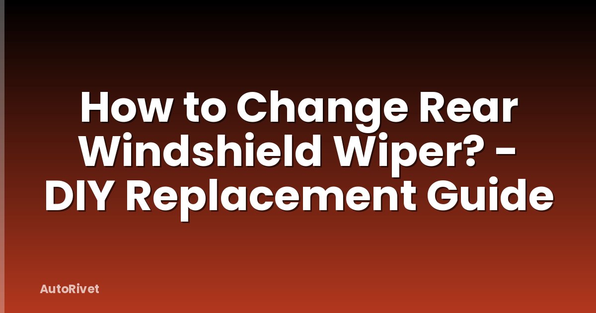 How to Change Rear Windshield Wiper? - DIY Replacement Guide