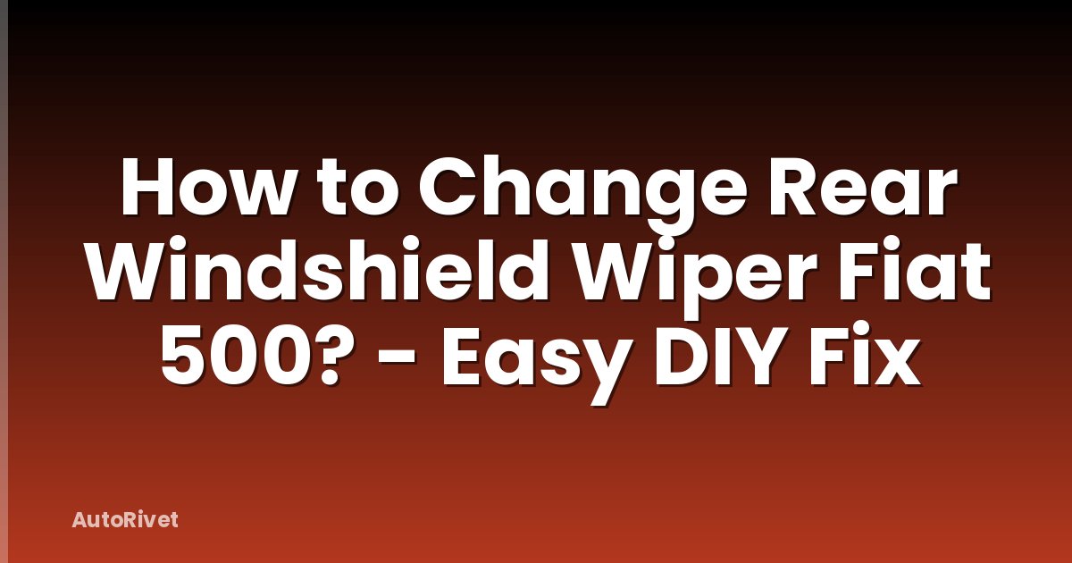 How to Change Rear Windshield Wiper Fiat 500? - Easy DIY Fix