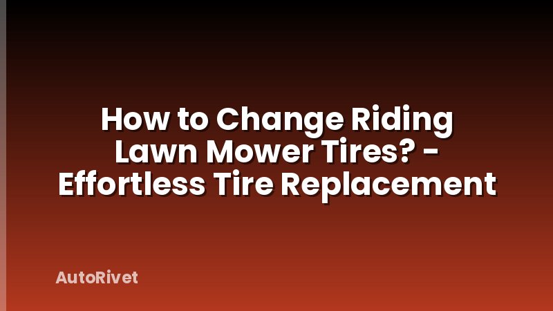 How to Change Riding Lawn Mower Tires? - Effortless Tire Replacement