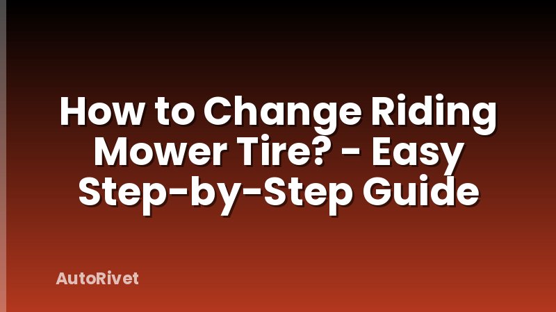 How to Change Riding Mower Tire? - Easy Step-by-Step Guide