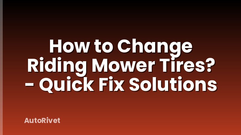 How to Change Riding Mower Tires? - Quick Fix Solutions