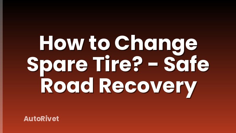 How to Change Spare Tire? - Safe Road Recovery