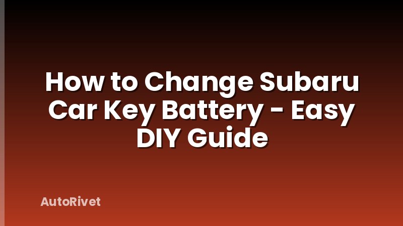 How to Change Subaru Car Key Battery - Easy DIY Guide