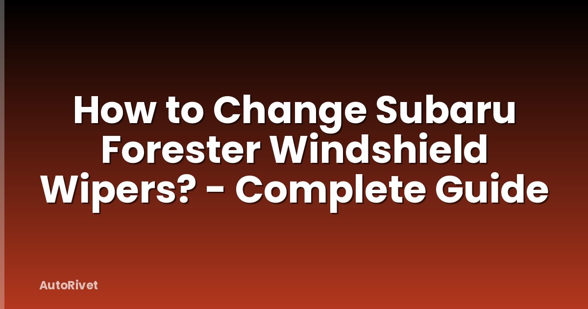 How to Change Subaru Forester Windshield Wipers? - Complete Guide