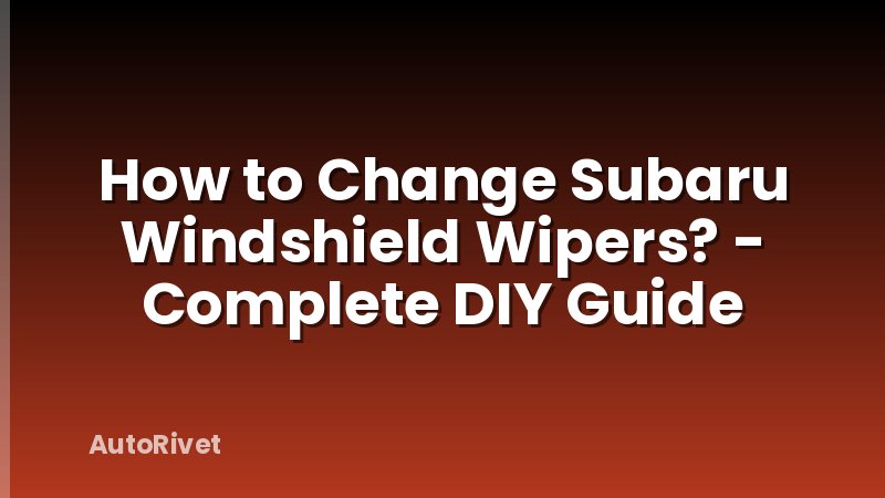 How to Change Subaru Windshield Wipers? - Complete DIY Guide