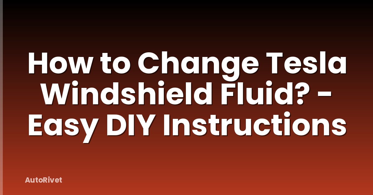 How to Change Tesla Windshield Fluid? - Easy DIY Instructions