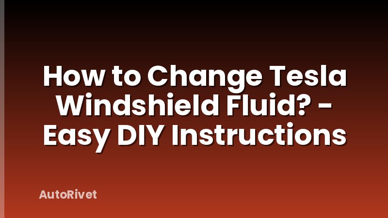 How to Change Tesla Windshield Fluid? - Easy DIY Instructions