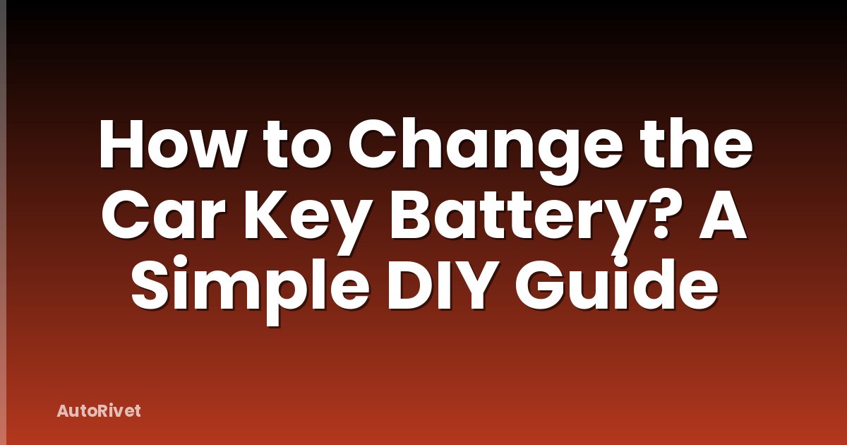 How to Change the Car Key Battery? A Simple DIY Guide