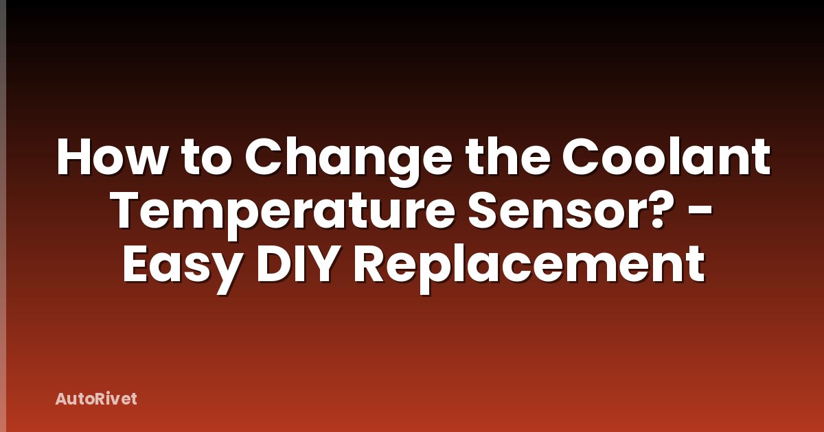How to Change the Coolant Temperature Sensor? - Easy DIY Replacement