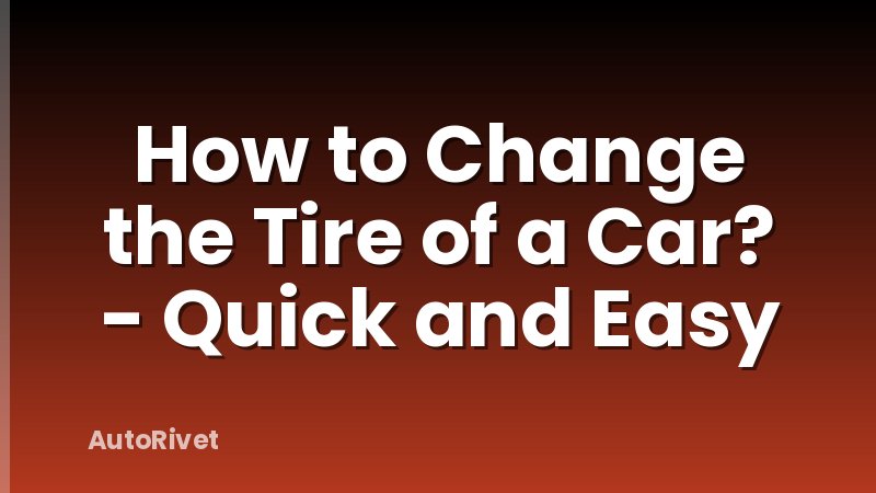 How to Change the Tire of a Car? - Quick and Easy