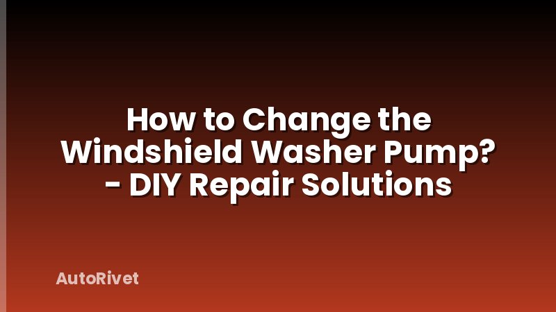 How to Change the Windshield Washer Pump? - DIY Repair Solutions