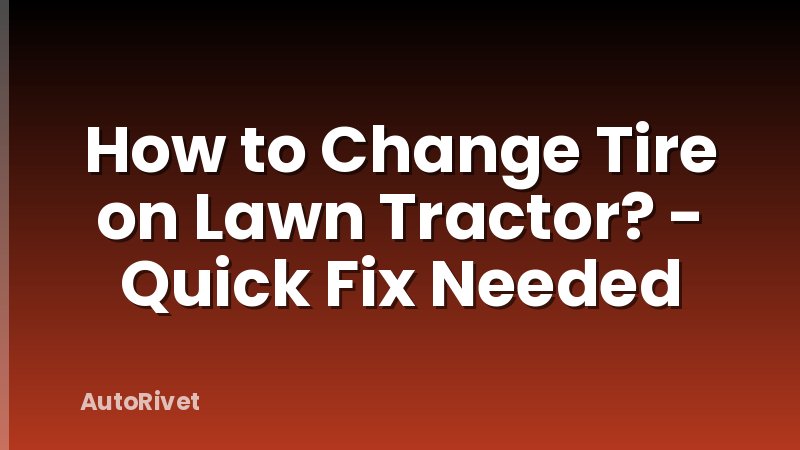 How to Change Tire on Lawn Tractor? - Quick Fix Needed