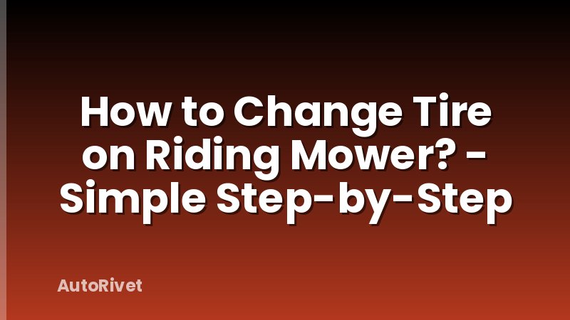 How to Change Tire on Riding Mower? - Simple Step-by-Step