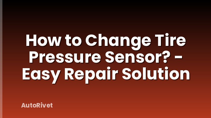 How to Change Tire Pressure Sensor? - Easy Repair Solution