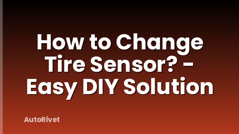 How to Change Tire Sensor? - Easy DIY Solution