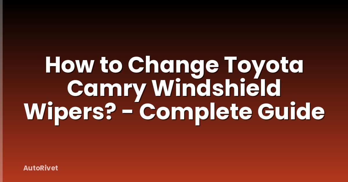 How to Change Toyota Camry Windshield Wipers? - Complete Guide