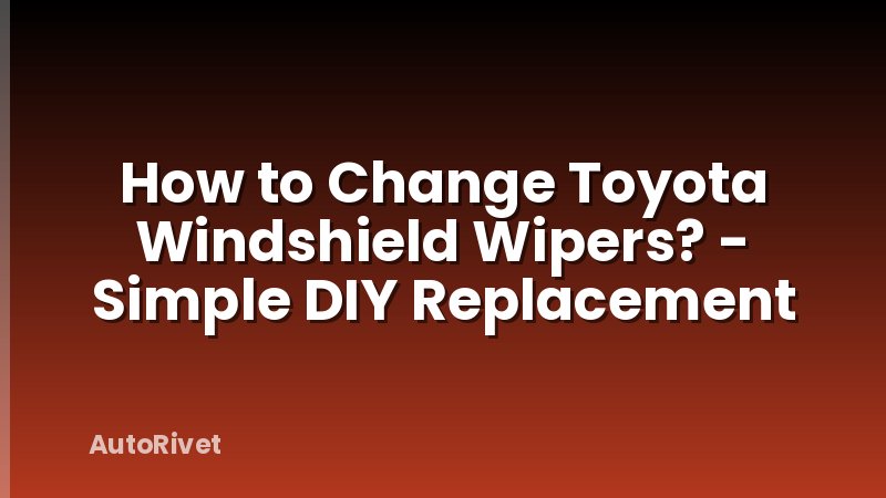 How to Change Toyota Windshield Wipers? - Simple DIY Replacement