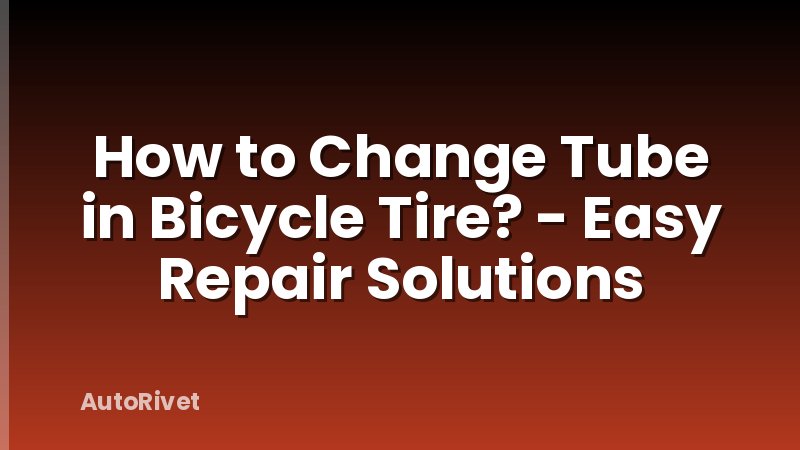 How to Change Tube in Bicycle Tire? - Easy Repair Solutions