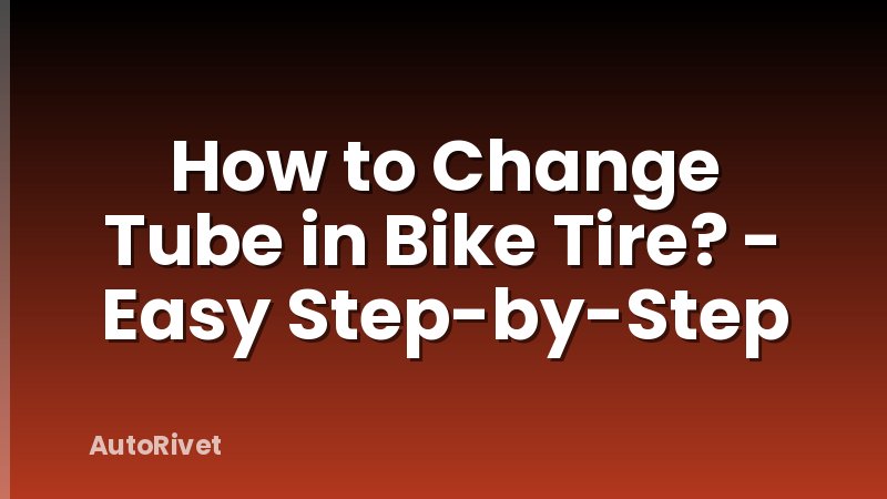 How to Change Tube in Bike Tire? - Easy Step-by-Step