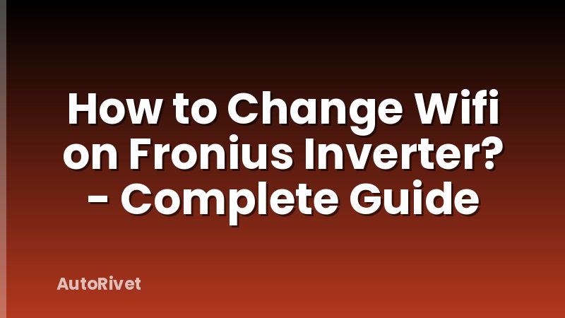 How to Change Wifi on Fronius Inverter? - Complete Guide