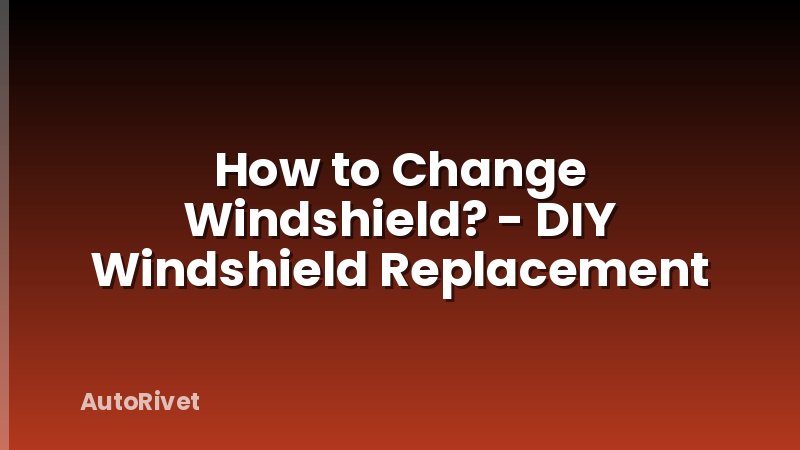 How to Change Windshield? - DIY Windshield Replacement