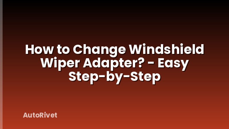 How to Change Windshield Wiper Adapter? - Easy Step-by-Step