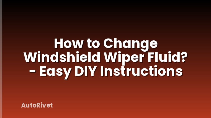 How to Change Windshield Wiper Fluid? - Easy DIY Instructions