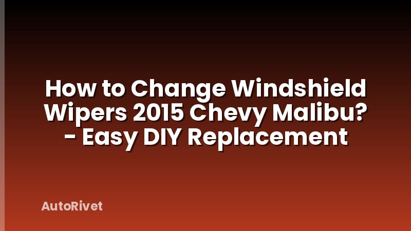 How to Change Windshield Wipers 2015 Chevy Malibu? - Easy DIY Replacement
