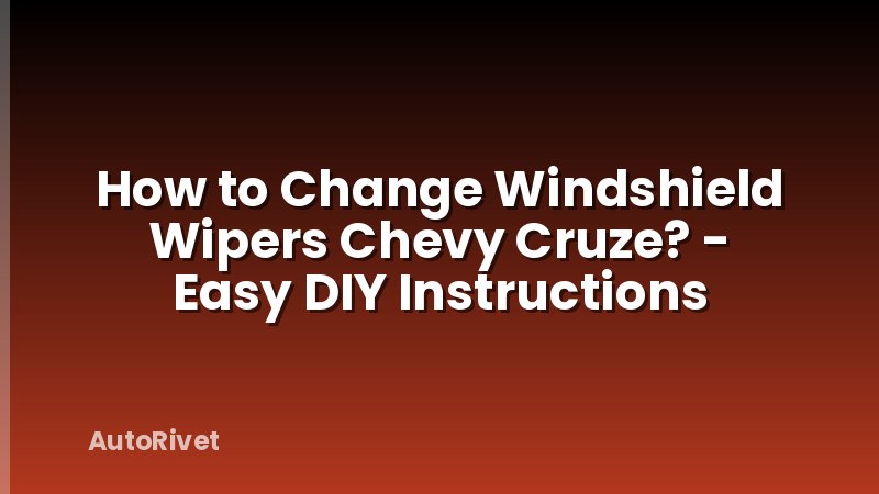How to Change Windshield Wipers Chevy Cruze? - Easy DIY Instructions