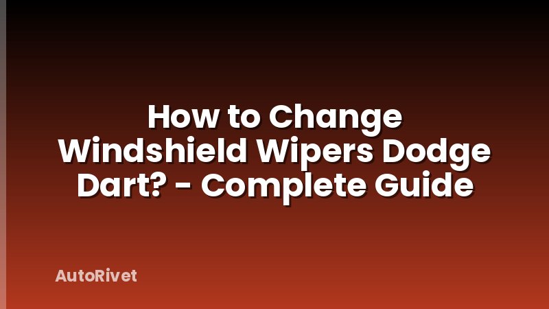 How to Change Windshield Wipers Dodge Dart? - Complete Guide